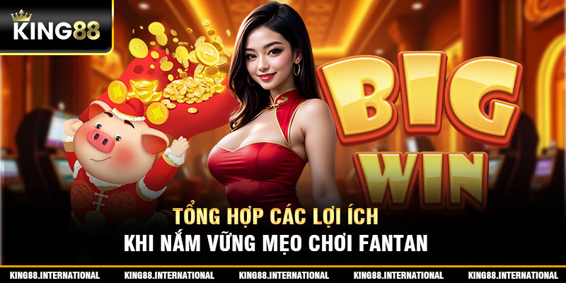 Tổng hợp các lợi ích khi nắm vững mẹo chơi Fantan